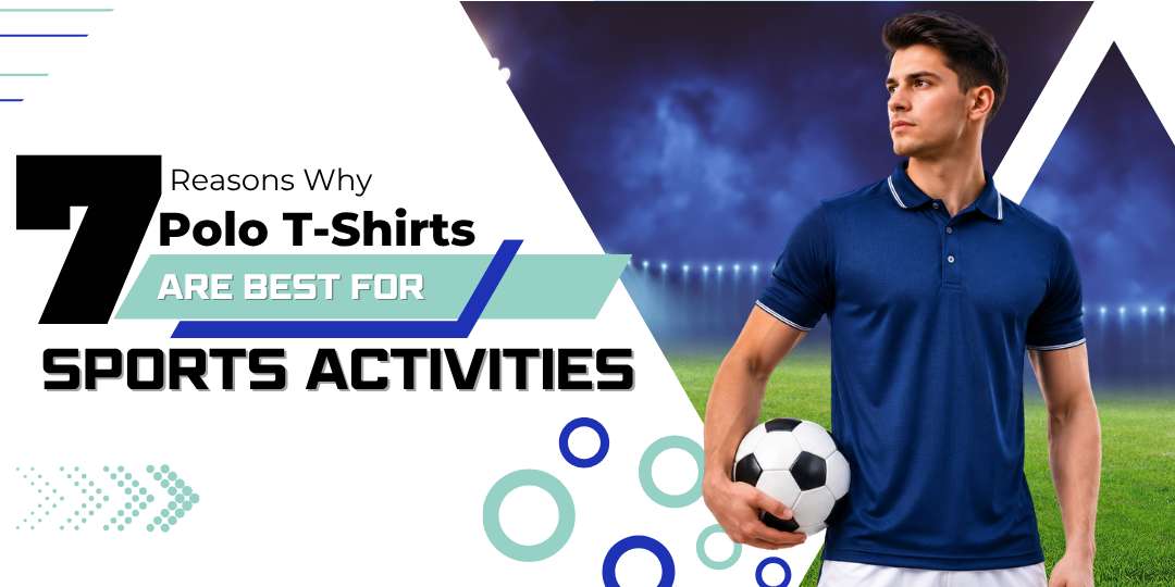 7 Reasons Why Polo T-Shirts Are Best for Sports Activities