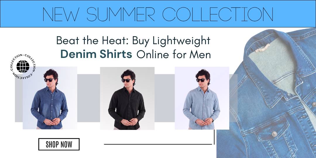 Beat the Heat: Buy Lightweight Denim Shirts Online for Men